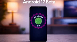 Akıllı Telefon Dünyasında Yeni Bir Dönem: Android 17 Beta